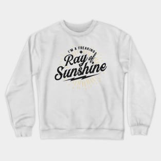 I'm a freaking ray of sunshine Crewneck Sweatshirt